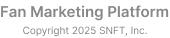 Fan Marketing Platform Copyright 2025 SNFT, Inc.